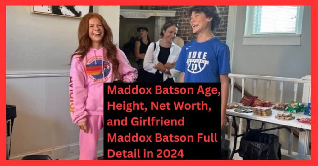 Maddox Batson Age, Height, Net Worth, and Girlfriend Maddox Batson Full Detail in 2024