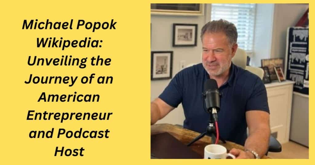 Michael Popok Wikipedia: Unveiling the Journey of an American Entrepreneur and Podcast Host